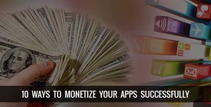 10 Ways To Monetize Your Apps Successfully