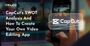 A CapCut SWOT Analysis and How to Create Your Own Video Editing App