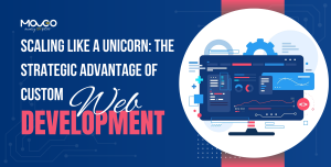 Scaling Like a Unicorn: The Strategic Advantage of Custom Web Development